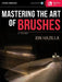 Mastering the Art of Brushes [With Practice CD] by Jon Hazilla