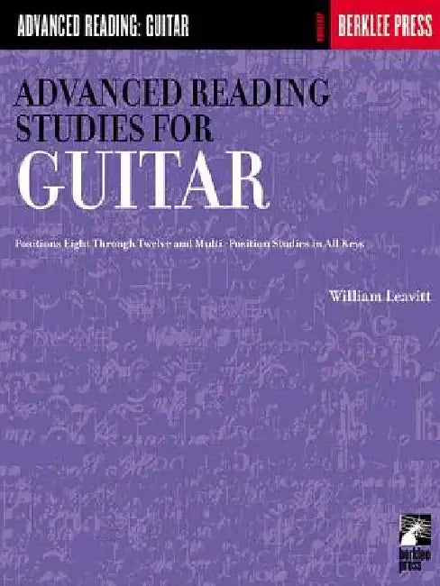 Advanced Reading Studies for Guitar: Positions Eight Through Twelve and Multi-Position Studies in All Keys by William Leavitt