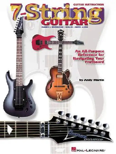 7-String Guitar: An All-Purpose Reference for Navigating Your Fretboard by Andy Martin