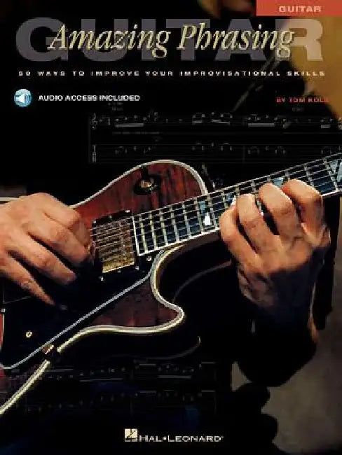 Amazing Phrasing Guitar: 50 Ways to Improve Your Improvisational Skills [With CD] by Tom Kolb