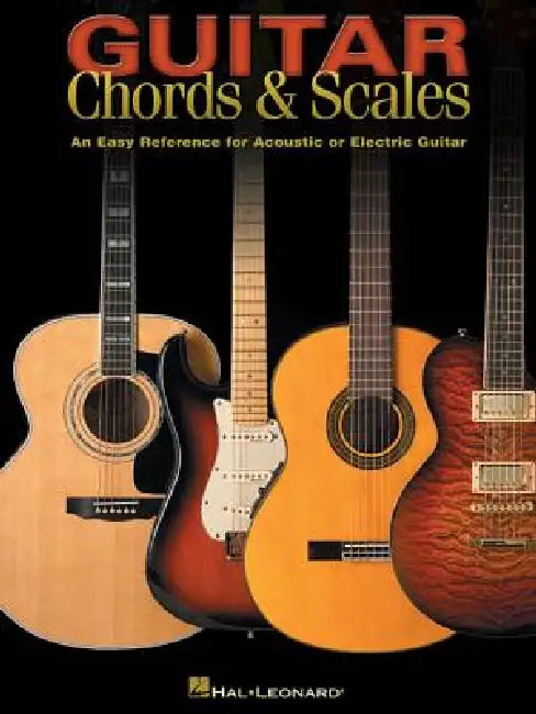 Guitar Chords & Scales: An Easy Reference for Acoustic or Electric Guitar by Hal Leonard Publishing Corporation