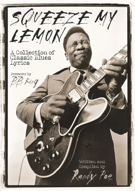 Squeeze My Lemon: A Collection of Classic Blues Lyrics by Randy Poe