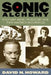 Sonic Alchemy: Visionary Music Producers and Their Maverick Recordings by David N. Howard