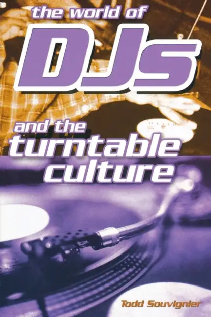 The World of Djs and the Turntable Culture by Todd Souvignier