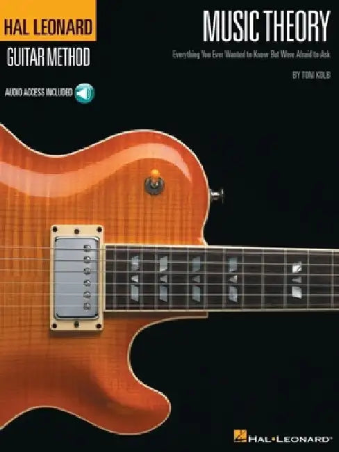 Music Theory for Guitarists: Everything You Ever Wanted to Know But Were Afraid to Ask by Tom Kolb