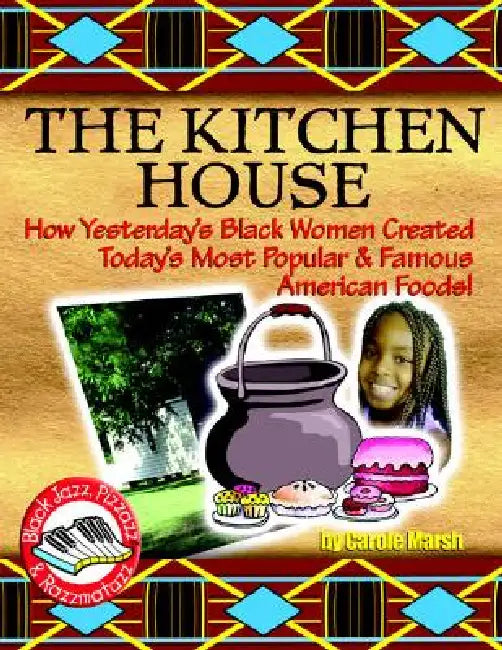 Kitchen House: How Yesterday's Black Women Created Today's Most Popular & Famous by Carole Marsh