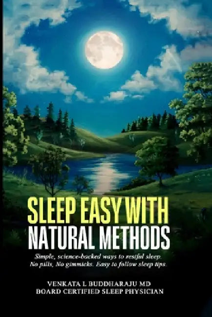 Sleep Easy with Natural Methods: Simple, science-backed ways to restful sleep. No pills, No gimmicks. Easy to follow sleep tips. by Venkata L. Buddharaju
