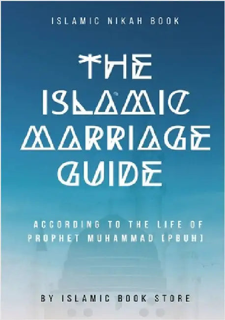 The Islamic Marriage Guide: According to The Life of Prophet Muhammad [PBUH] by Store, Islamic Book