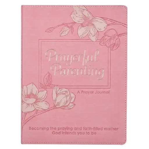 Prayerful Parenting a Guided Prayer Journal for Mothers, Becoming the Praying and Faith Filled Mother God Intends You to Be by Christian Art Gifts