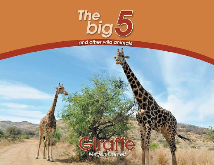 Giraffe: The Big 5 and other wild animals by Megan Emmett