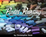 Pastel Painting: The comprehensive guide to soft pastels by Christopher Reid