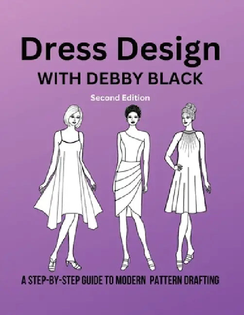 Dress Design with Debby Black: A Step-By-Step Guide To Modern Pattern Drafting by Deborah Black