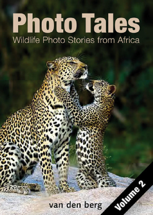 Photo Tales Volume 2: Wildlife Photo Stories from Africa by Various Photographers