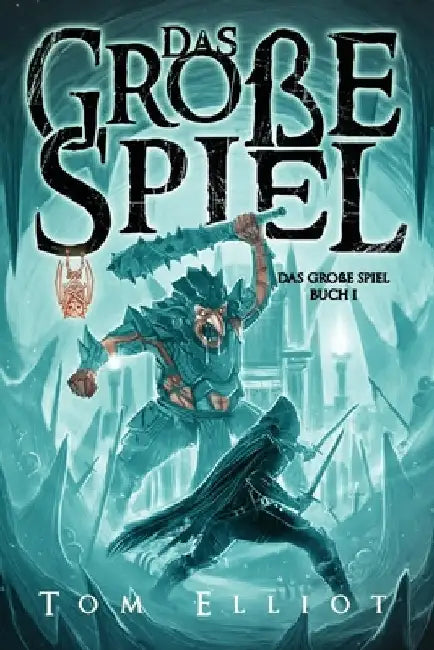 Das Große Spiel, Buch 1: Ein Dark Fantasy Abenteuer by Elliot, Tom