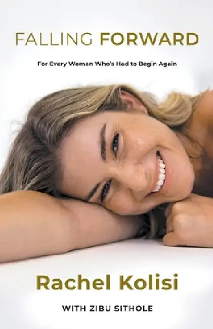 Falling Forward: For Every Woman Who's Had to Begin Again by Rachel Kolisi, Zibu Sithole