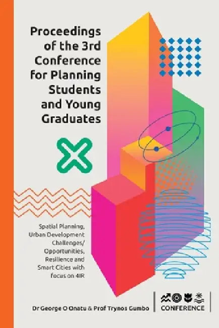 3rd Conference of Planning Students and Young Graduates: Spatial Planning, Urban Development Challenges / Opportunities, Resilience and Smart Cities W by Trynos Gumbo, George O. Onatu