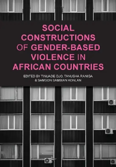Social Constructions of Gender-Based Violence in African Countries by Tinuade Adekunbi Ojo, Tanusha Raniga, Samson Sambian Konlan