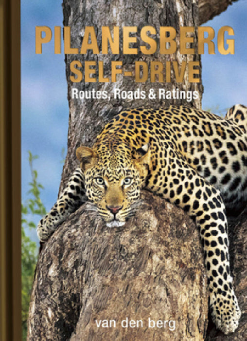 Pilanesberg Self-Drive: Routes, Roads & Ratings by Philip And Ingrid Van Den Berg, Heinrich Van Den Berg