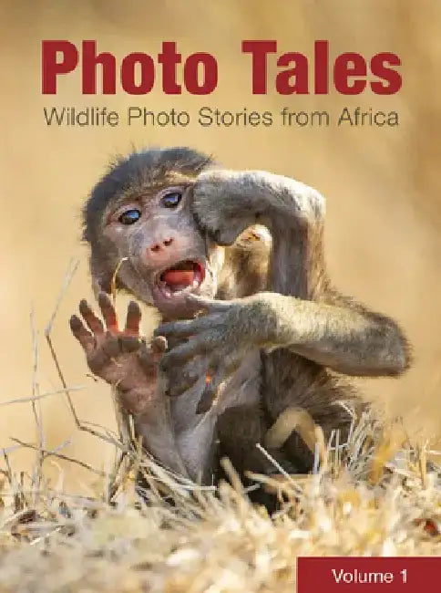 Photo Tales Volume 1: Wildlife Photo Stories from Africa by Various Authors