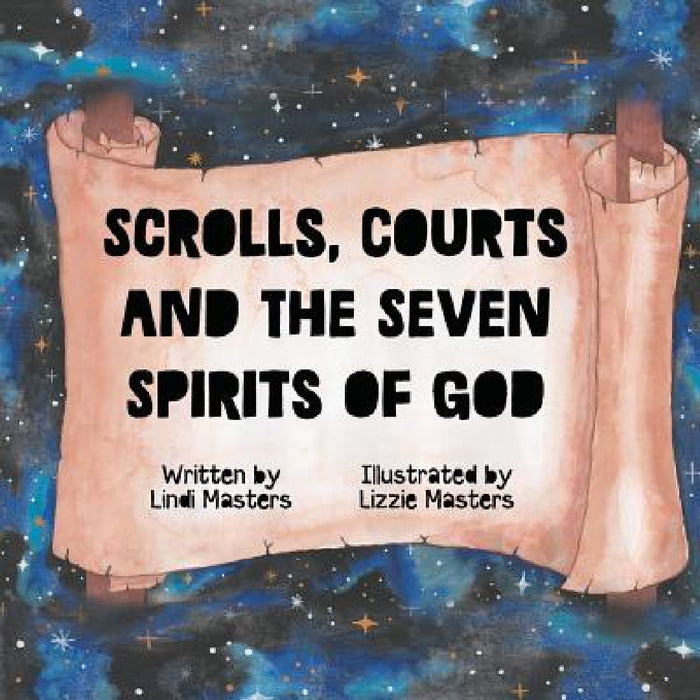 Scrolls, courts and the seven spirits of God by Lindi Masters, Lizzie Masters, Feline Graphics