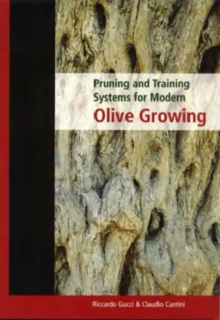 Pruning and Training Systems for Modern Olive Growing by Riccardo Gucci, Claudio Cantini