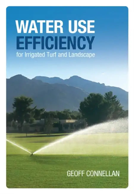 Water Use Efficiency for Irrigated Turf and Landscape by Geoff Connellan