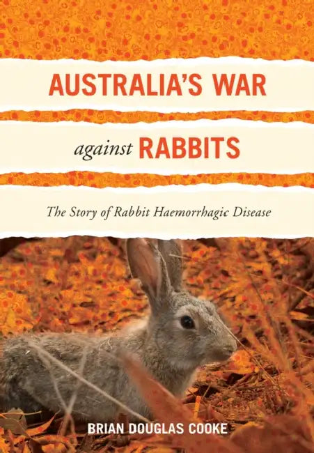 Australia's War Against Rabbits: The Story of Rabbit Haemorrhagic Disease by Brian Douglas Cooke
