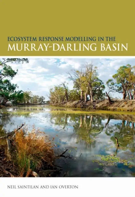 Ecosystem Response Modelling in the Murray-Darling Basin by Neil Saintilan, Ian Overton