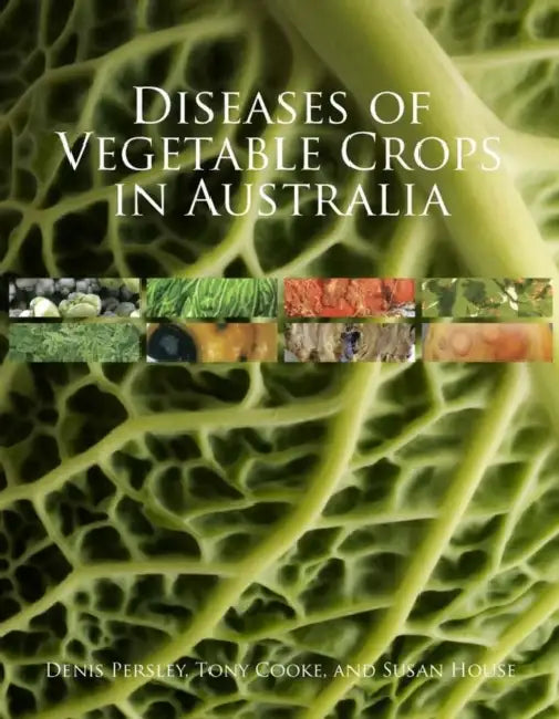 Diseases of Vegetable Crops in Australia [op] by Denis Persley, Tony Cooke, Susan House