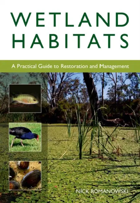 Wetland Habitats: A Practical Guide to Restoration and Management by Nick Romanowski