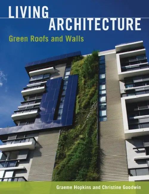 Living Architecture: Green Roofs and Walls by Graeme Hopkins, Christine Goodwin