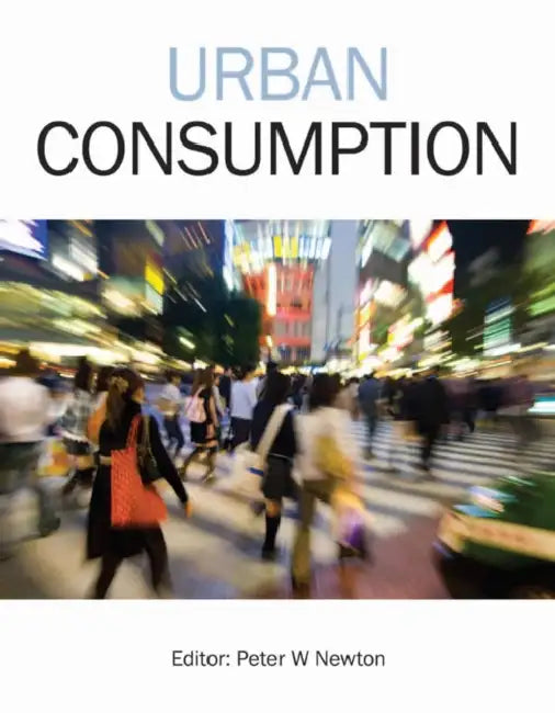 Urban Consumption by Peter W. Newton