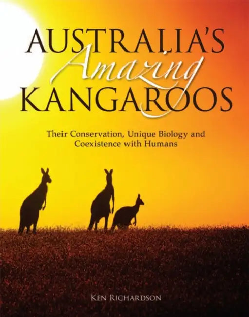 Australia's Amazing Kangaroos: Their Conservation, Unique Biology and Coexistence with Humans by Ken Richardson