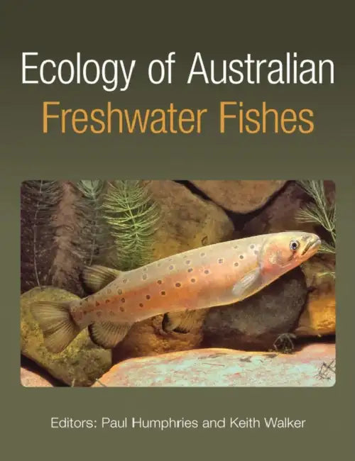 Ecology of Australian Freshwater Fishes by Paul Humphries, Keith Walker