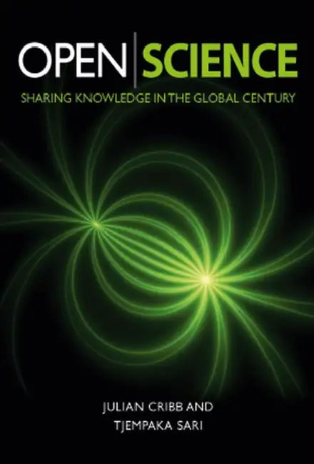 Open Science: Sharing Knowledge in the Global Century by Julian Cribb, Tjempaka Sari