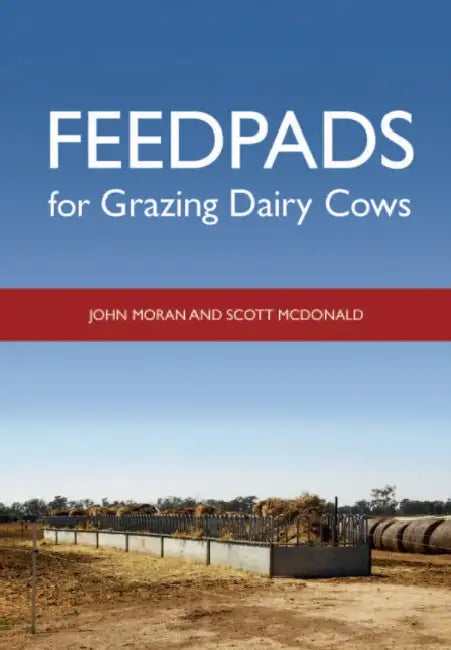 Feedpads for Grazing Dairy Cows by John Moran, Scott McDonald