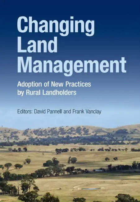Changing Land Management: Adoption of New Practices by Rural Landholders by David Pannell, Frank Vanclay