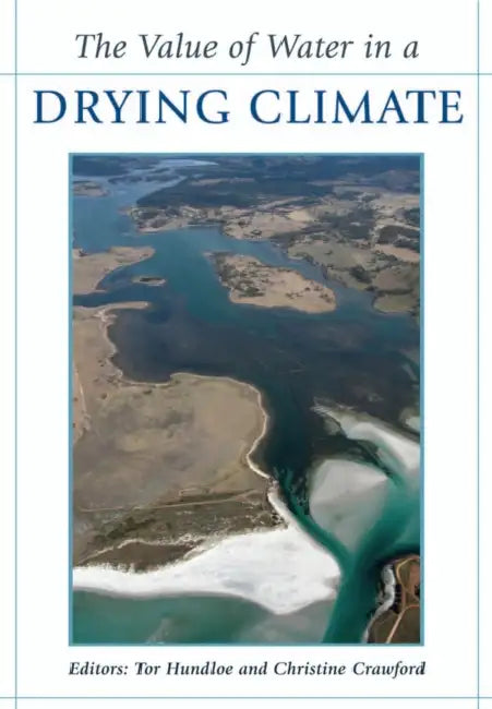 The Value of Water in a Drying Climate by Tor Hundloe, Christine Crawford