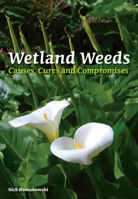 Wetland Weeds: Causes, Cures and Compromises by Nick Romanowski