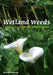 Wetland Weeds: Causes, Cures and Compromises by Nick Romanowski