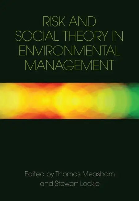 Risk and Social Theory in Environmental Management by Thomas Measham, Stewart Lockie