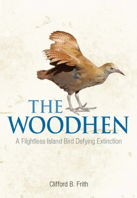 The Woodhen: A Flightless Island Bird Defying Extinction by Clifford B. Frith