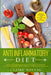 The Anti-Inflammatory Diet The Definitive Science-Based Guide to Heal Your Immune System, Prevent Degenerative Disease, and Reduce Inflammations by Claire Mouyal