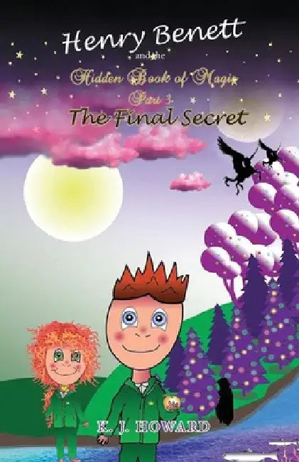 Henry Benett and the Hidden Book of Magic: Part 3 The Final Secret by Katie J. Howard