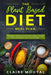 The Plant-Based Diet Meal Plan: The Newest 3-Week Kick-Start Guide to Reset and Energize Your Body and Mind; Easy, Healthy, and Whole Foods Delicious by Claire Mouyal