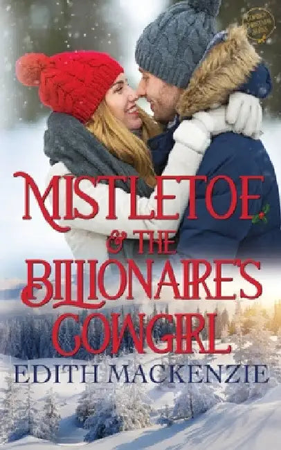 Mistletoe And The Billionaire's Cowgirl: A clean and wholesome cowboy christmas romance by Edith MacKenzie