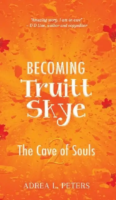 Becoming Truitt Skye: The Cave of Souls by Adrea Peters
