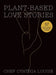 Plant-Based Love Stories: 97 Real Food Recipes That Make You Feel Good by Chef Cynthia Louise