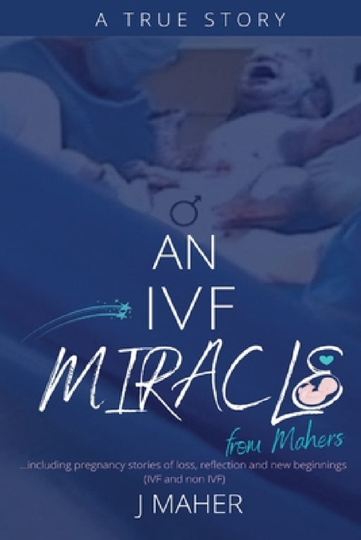 An IVF Miracle From Mahers by J. Maher