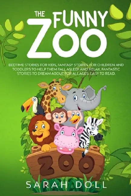 The Funny Zoo Bedtime Stories for Kids, Fantasy Stories for Children and Toddlers to Help them Fall Asleep and Relax. Fantastic Stories to Dream About by Sarah Doll